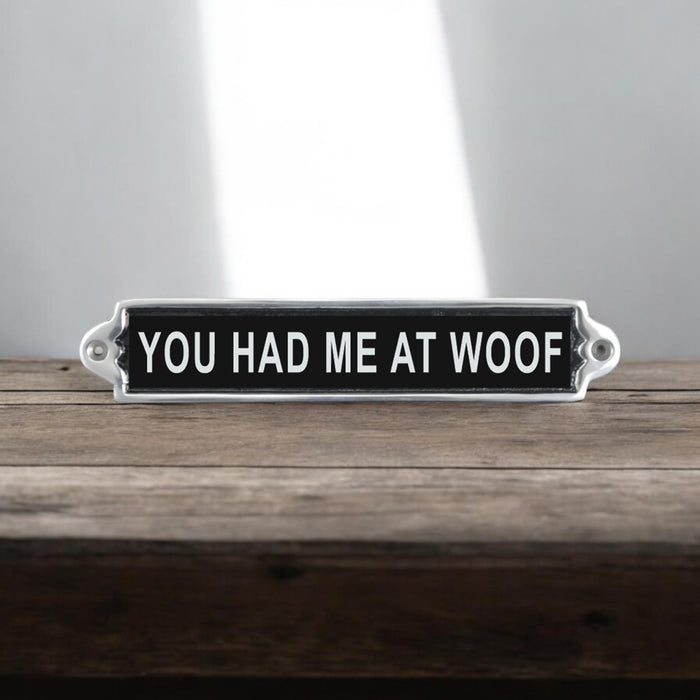 25CM ALUMINIUM YOU HAD ME AT WOOF SIGN