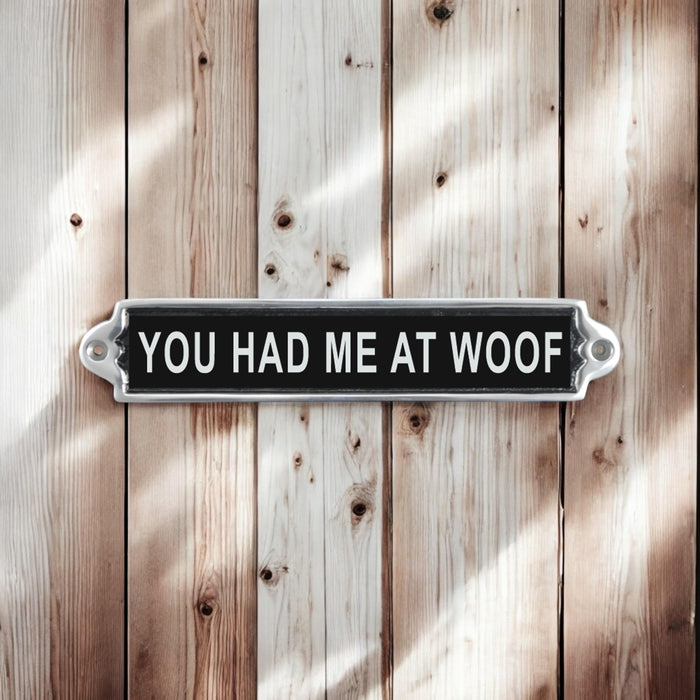 25CM ALUMINIUM YOU HAD ME AT WOOF SIGN