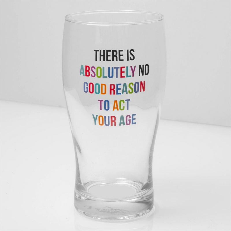 Oh Happy Day! Pint Glass - No Reason To Act Your Age