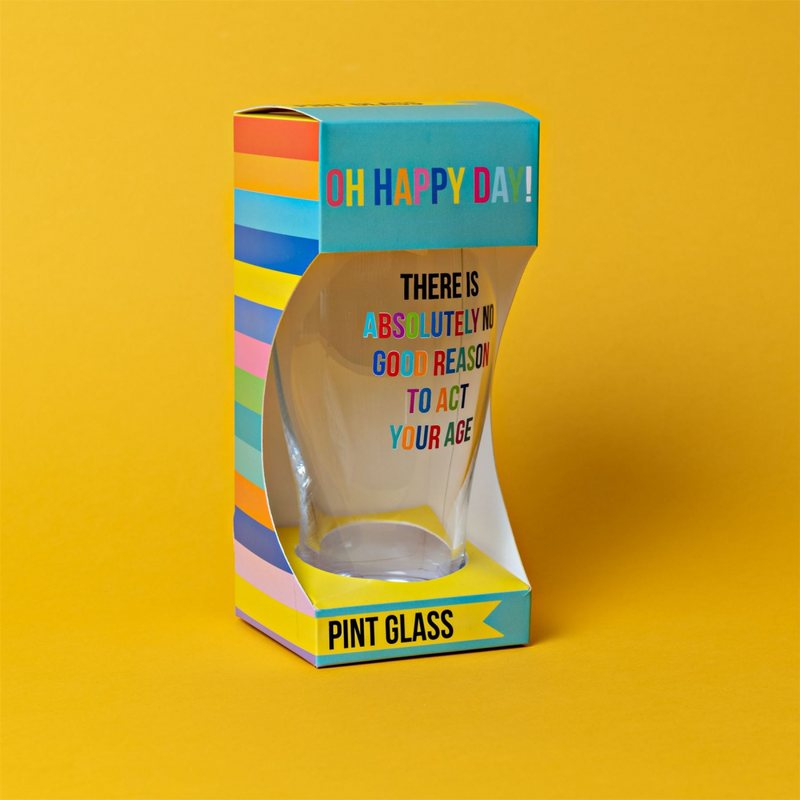 Oh Happy Day! Pint Glass - No Reason To Act Your Age