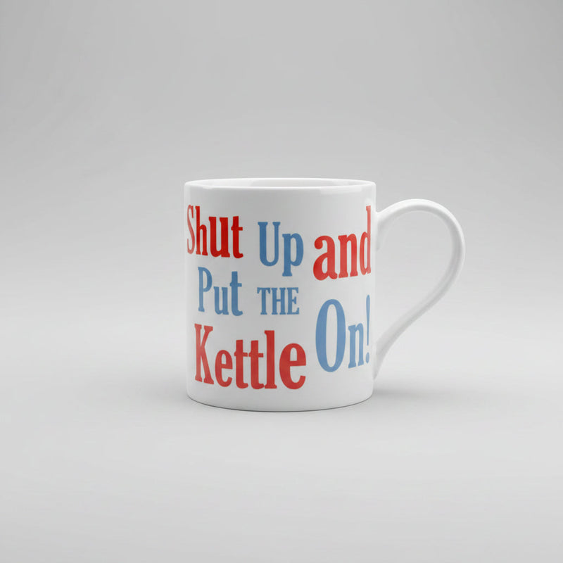 Shut Up Put The Kettle On  mug