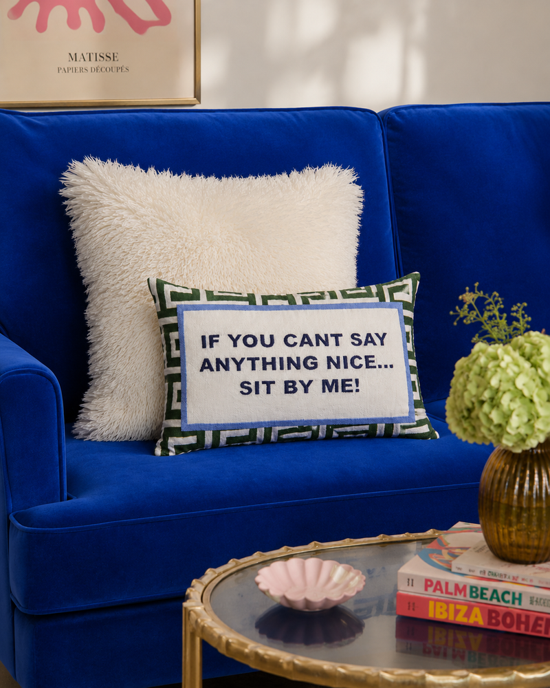 If You Can't Say Anything Nice… Sit By Me - Slogan Needlepoint Pillow