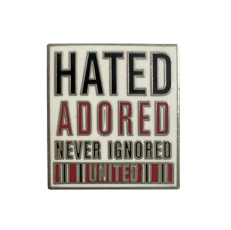 Hated Adored Never Ignored Badge
