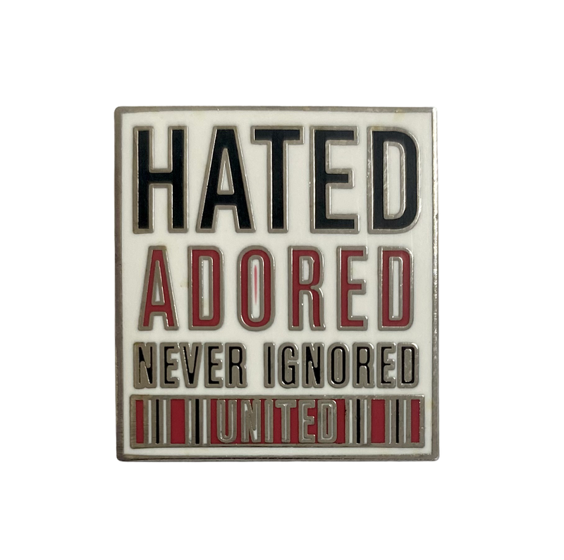 Hated Adored Never Ignored Badge