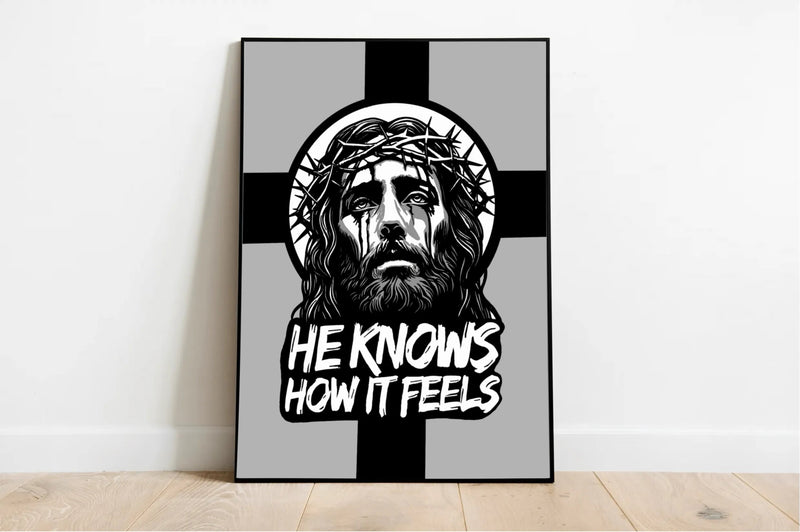 He Knows How It Feels – Christian Art Print
