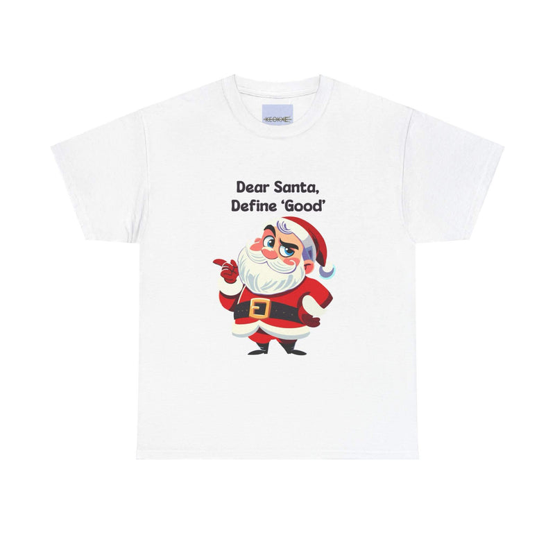 Dear Santa, Define 'Good' – Funny Christmas Tee