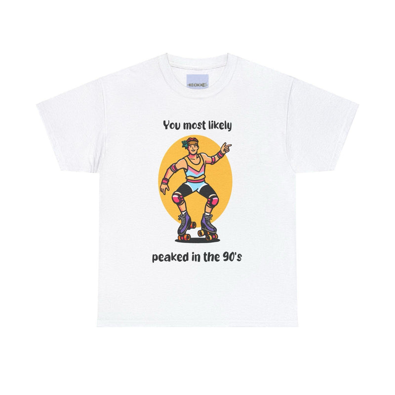 You Probably Peaked in the 90’s T-Shirt