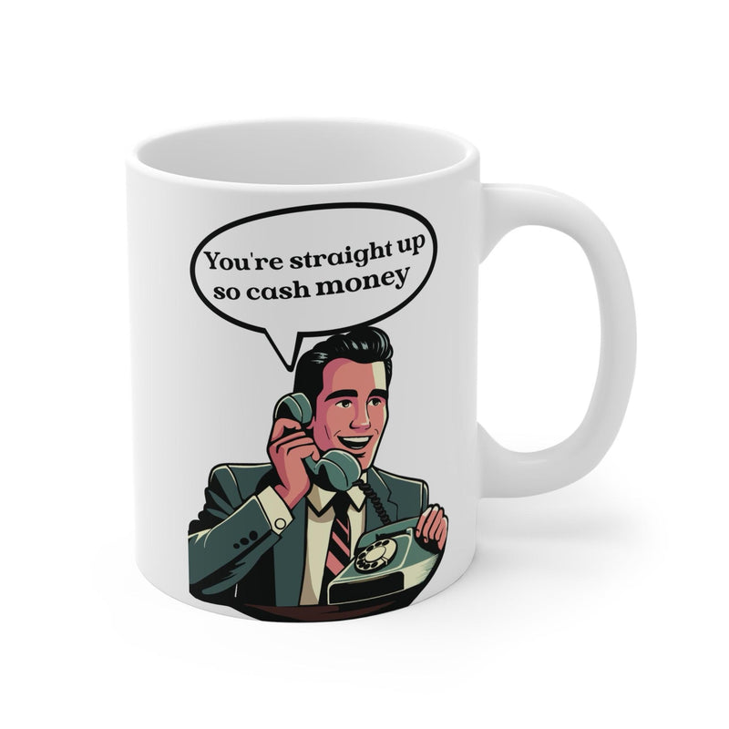You’re Straight Up So Cash Money Mug | Suave 11 oz Gift