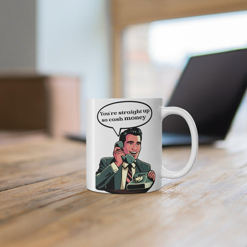 You’re Straight Up So Cash Money Mug | Suave 11 oz Gift