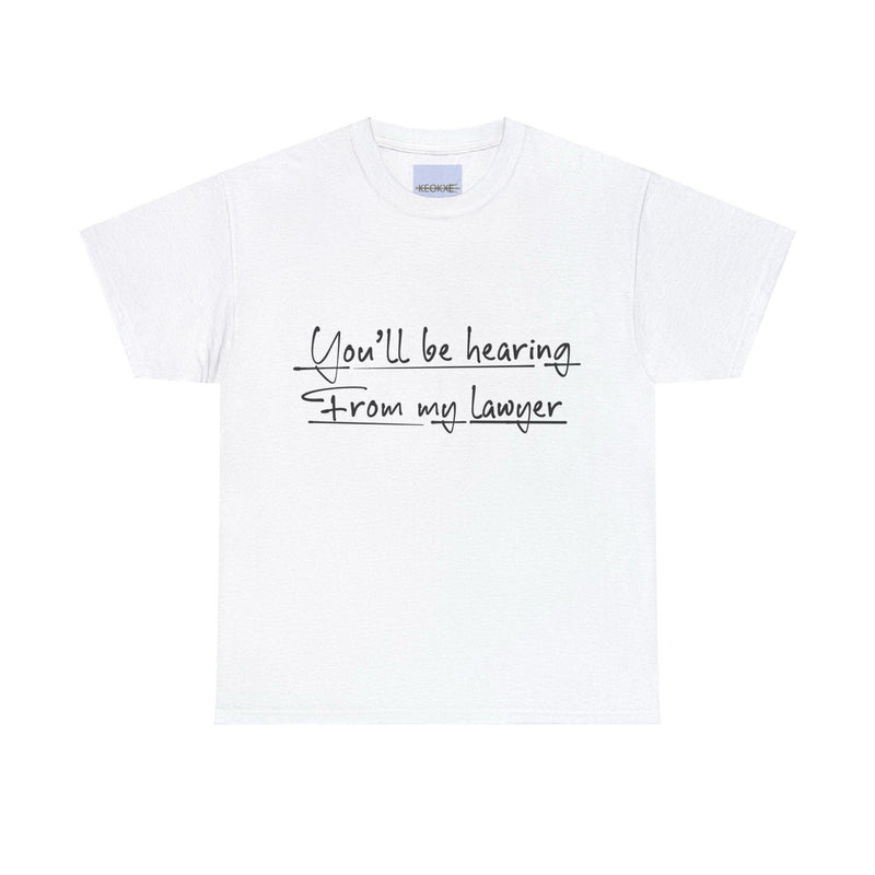 You’ll Be Hearing from My Lawyer T-Shirt | Bold Sass Tee