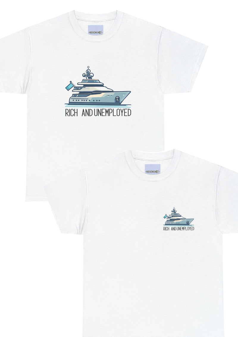 Rich and Unemployed T-Shirt | Yacht Luxury Leisure Tee