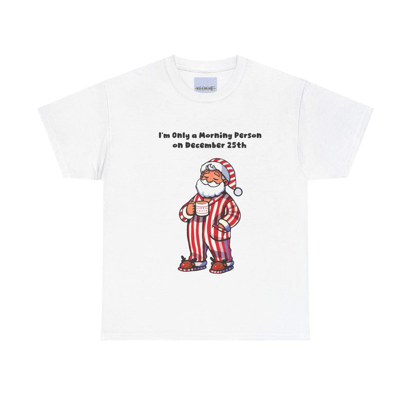 Only a Morning Person on December 25th T-shirt
