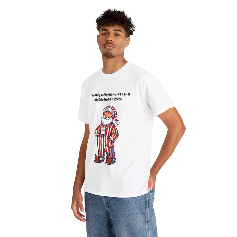 Only a Morning Person on December 25th T-shirt