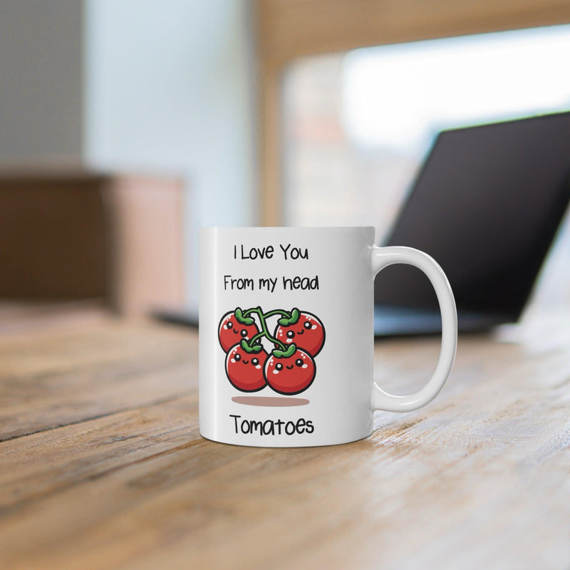 I Love You From My Head Tomatoes Mug | 11 oz Pun