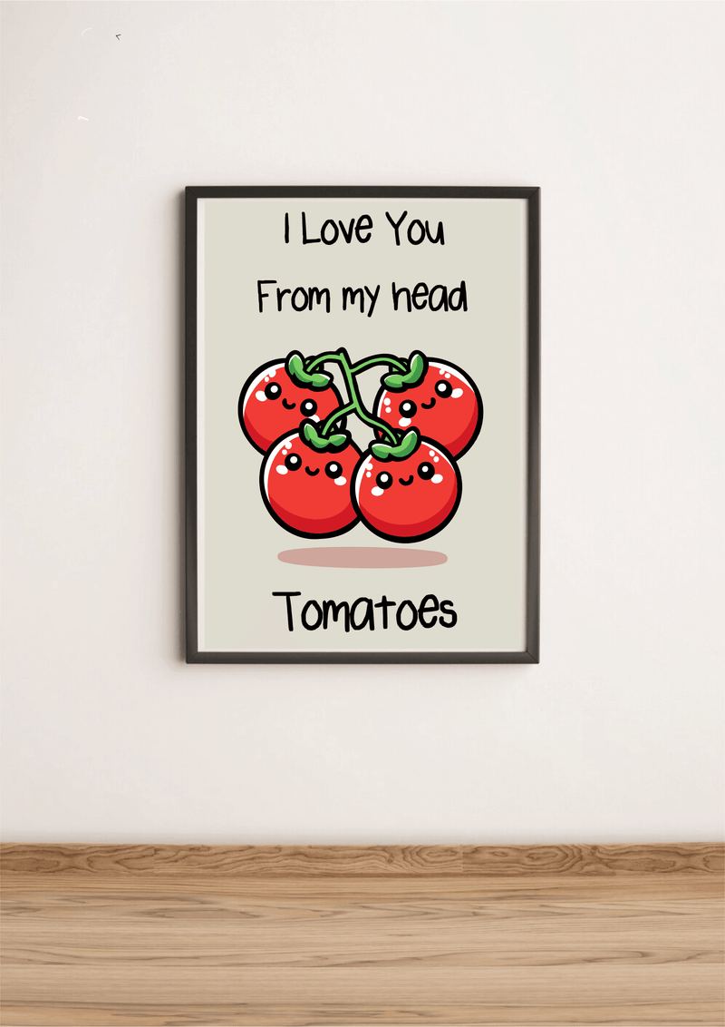 I Love You From My Head Tomatoes Funny Art Print