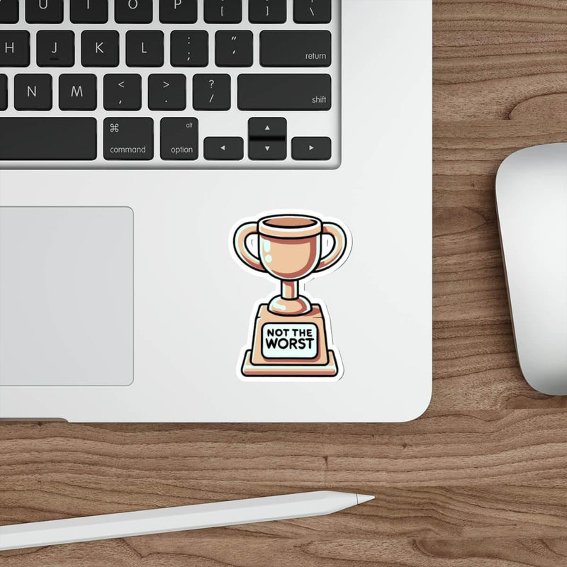 Not the Worst Trophy Sticker – Funny Waterproof