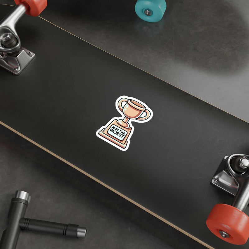 Not the Worst Trophy Sticker – Funny Waterproof