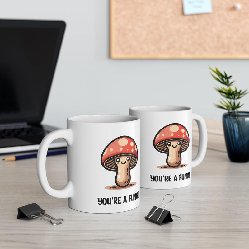 You’re a Fungi Mushroom Mug | Cheeky 11 oz Gift