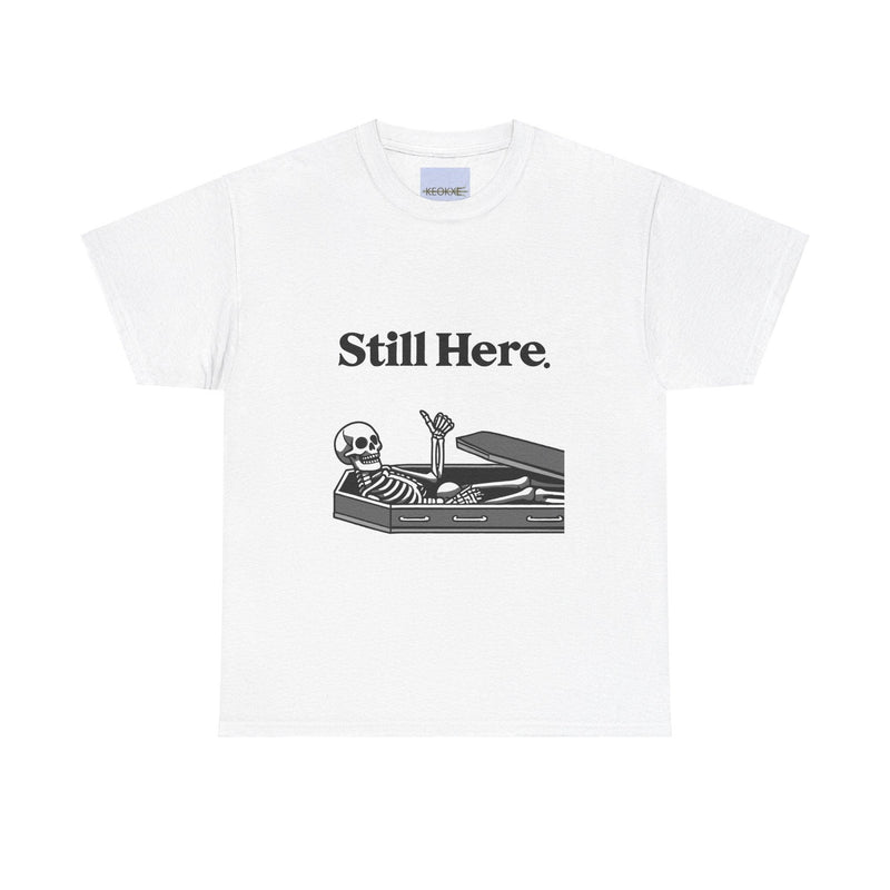 Still Here Skeleton T-Shirt – Funny Resilience Statement Tee