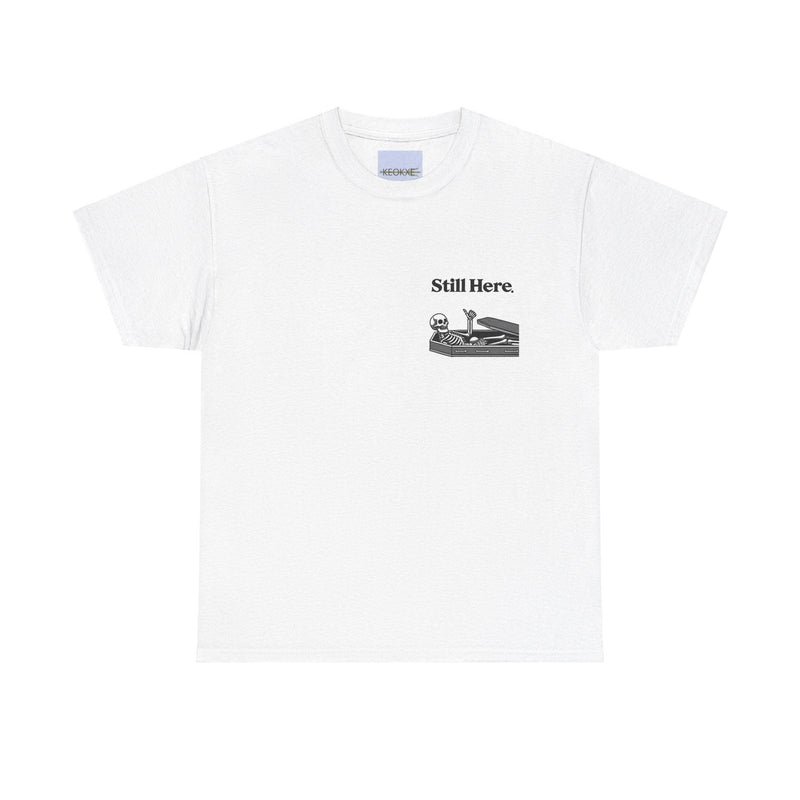 Still Here Skeleton T-Shirt – Funny Resilience Statement Tee