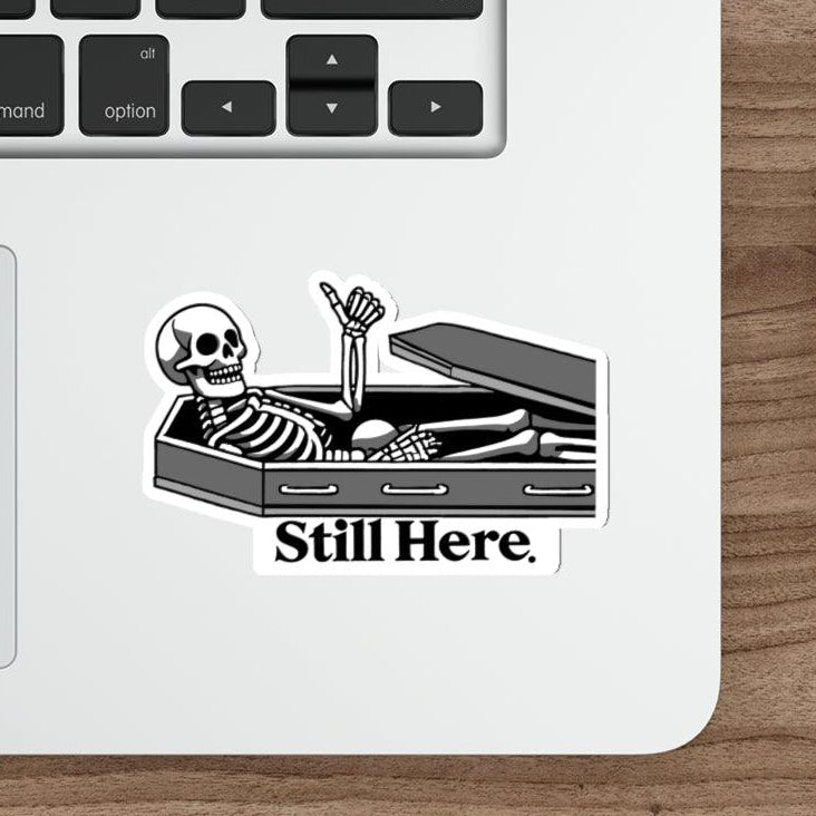 Still Here Skeleton Sticker – Funny Spooky Resilience Decal