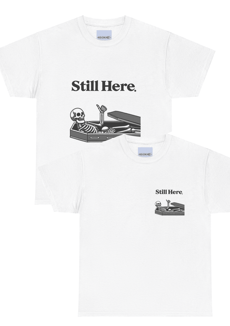 Still Here Skeleton T-Shirt – Funny Resilience Statement Tee