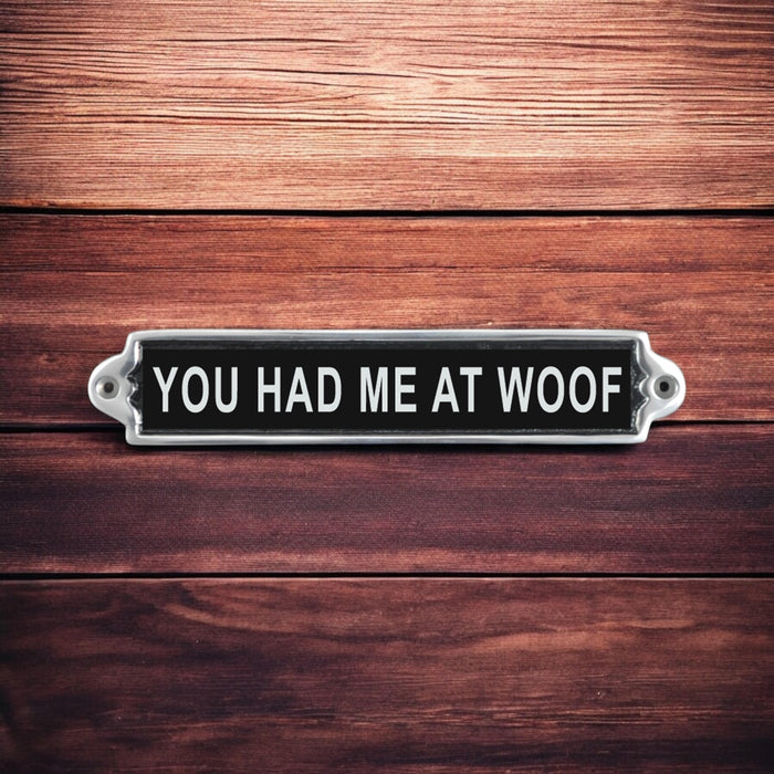 25CM ALUMINIUM YOU HAD ME AT WOOF SIGN