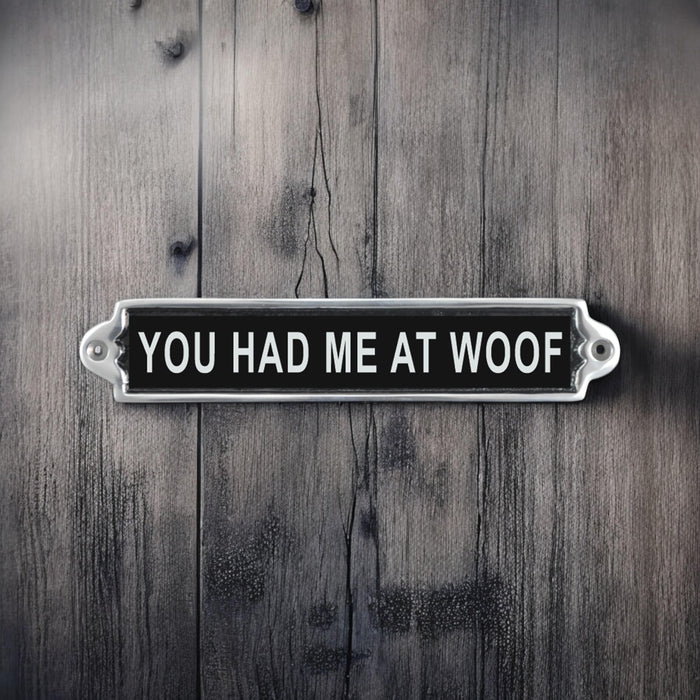 25CM ALUMINIUM YOU HAD ME AT WOOF SIGN