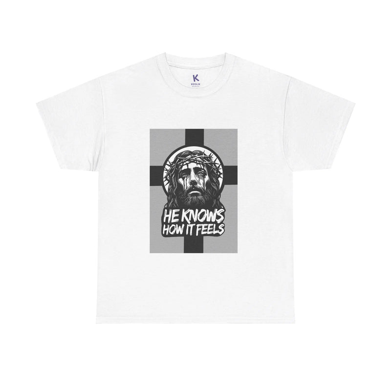 He Knows How It Feels – Christian Faith T-Shirt