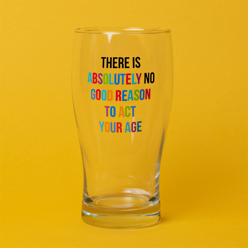 Oh Happy Day! Pint Glass - No Reason To Act Your Age