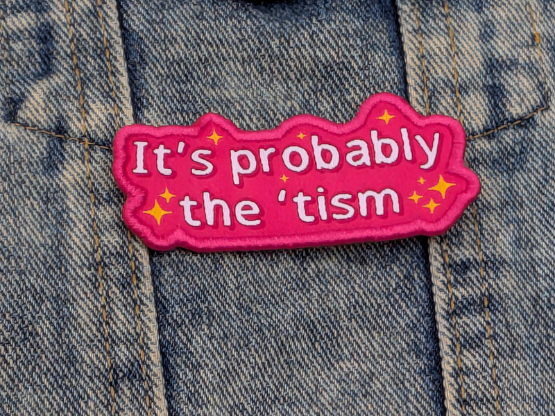 It’s Probably The ’Tism Iron-On Patch