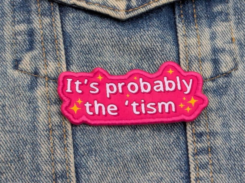 It’s Probably The ’Tism Iron-On Patch