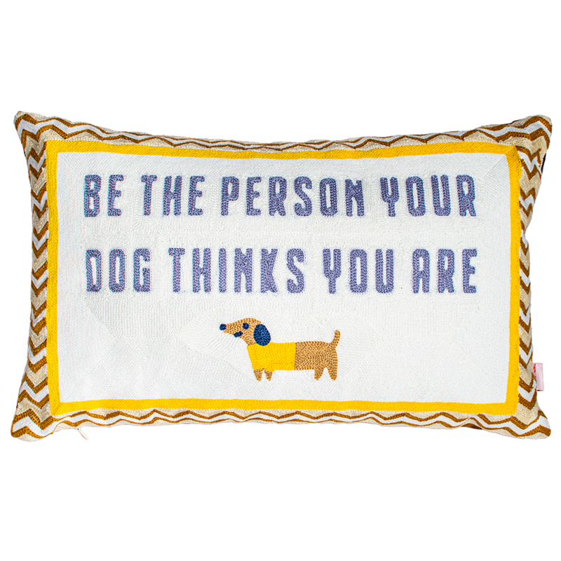 Be The Person Your Dog Thinks You Are - Slogan Needlepoint Pillow