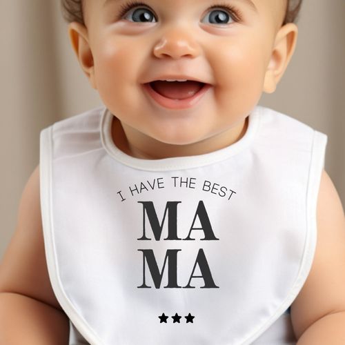 I Have The Best Mama Baby Bib
