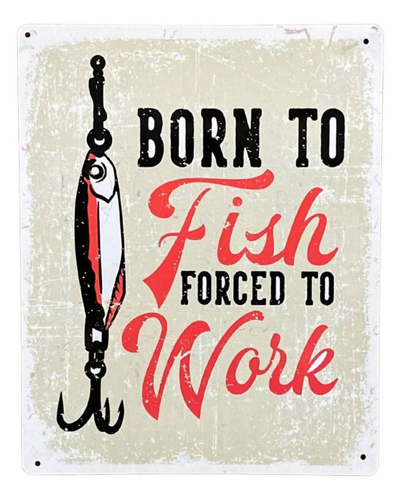 Vintage Metal Sign - Born To Fish Forced To Work